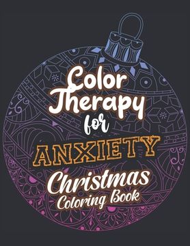portada Color Therapy for Anxiety - Christmas Coloring Book: Anxiety Relief Christmas Pattern Coloring Book, Relaxation and Stress Reduction color therapy for