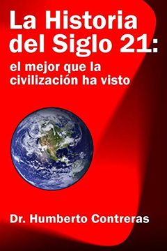 portada La Historia del Siglo 21: El Mejor que la Civilización ha Visto (in Spanish)