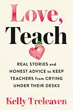 portada Love, Teach: Real Stories and Honest Advice to Keep Teachers From Crying Under Their Desks (en Inglés)