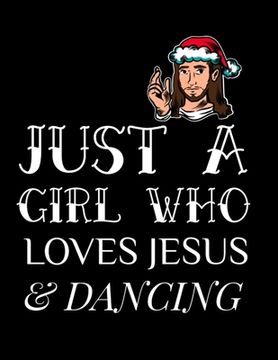 portada Just A Girl Who Loves Jesus And Dancing: Gratitude & Thankful Journal For Christian Women To Write In Christmas Bible Verse Notes, Devotions & Scriptu (en Inglés)