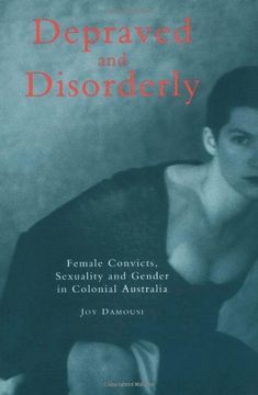 portada Depraved and Disorderly: Female Convicts, Sexuality and Gender in Colonial Australia (in English)