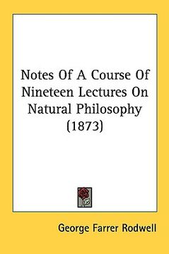 portada notes of a course of nineteen lectures on natural philosophy (1873) (in English)