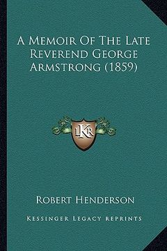 portada a memoir of the late reverend george armstrong (1859) (en Inglés)