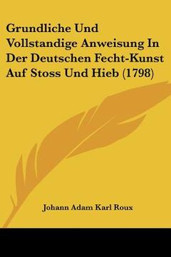 portada grundliche und vollstandige anweisung in der deutschen fecht-kunst auf stoss und hieb (1798) (en Inglés)