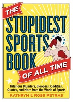 portada The Stupidest Sports Book of all Time: Hilarious Blunders, Bloopers, Oddities, Quotes, and More From the World of Sports (en Inglés)