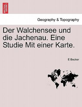 portada Der Walchensee Und Die Jachenau. Eine Studie Mit Einer Karte. (en Alemán)