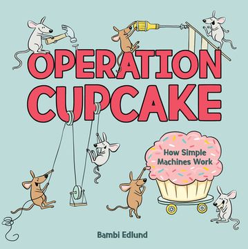 portada Operation Cupcake: How Simple Machines Work (-) (en Inglés)
