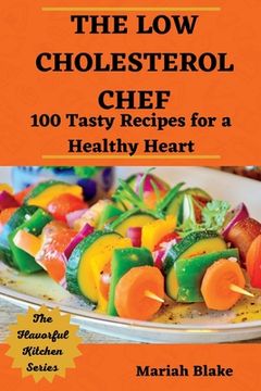 portada The Low-Cholesterol Chef: 100 Tasty Recipes for a Healthy Heart (en Inglés)