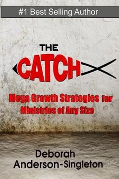 portada The Catch: Church Growth Strategies that work for Ministries of Any Size (in English)