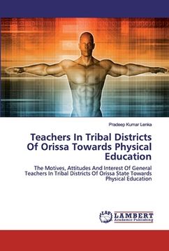 portada Teachers In Tribal Districts Of Orissa Towards Physical Education (en Inglés)