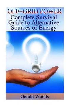 portada Off-Grid Power: Complete Survival Guide to Alternative Sources of Energy: (Survival Guide, Prepping) (en Inglés)