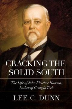 portada Cracking the Solid South: The Life of John Fletcher Hanson, Father of Georgia Tech (en Inglés)