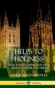 portada Helps to Holiness: How to Enjoy, Appreciate and Learn from the Holy Bible (Hardcover)