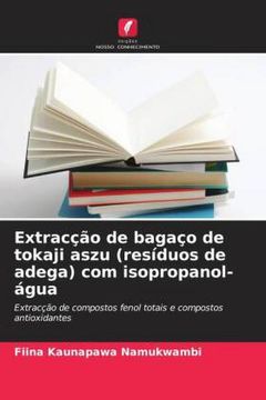 portada Extracção de Bagaço de Tokaji Aszu (Resíduos de Adega) com Isopropanol- Água (en Portugués)
