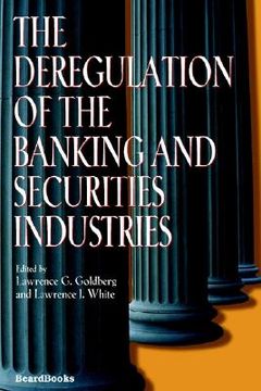 portada the deregulation of the banking and securities industries the deregulation of the banking and securities industries (en Inglés)