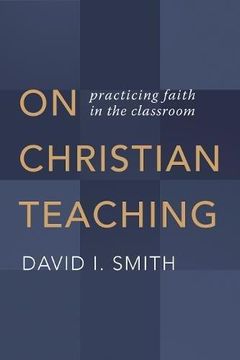 portada On Christian Teaching: Practicing Faith in the Classroom 