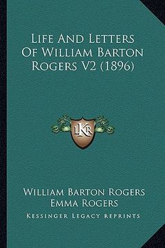 portada life and letters of william barton rogers v2 (1896) (en Inglés)