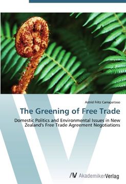 portada The Greening of Free Trade: Domestic Politics and Environmental Issues in New Zealand's Free Trade Agreement Negotiations