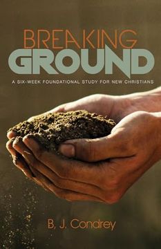 portada Breaking Ground: A Six-Week Foundational Study for new Christians (en Inglés)