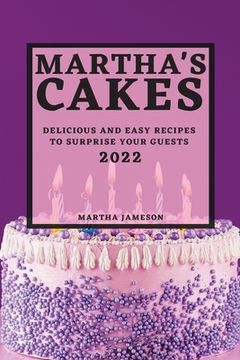 portada Martha's Cakes 2022: Delicious and Easy Recipes to Surprise Your Guests (en Inglés)