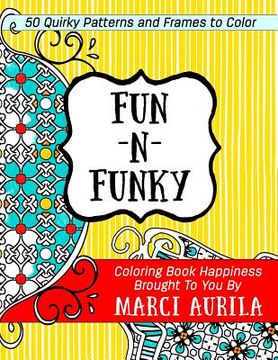 portada Fun-N-Funky: 50 Quirky Frames And Patterns To Color (en Inglés)