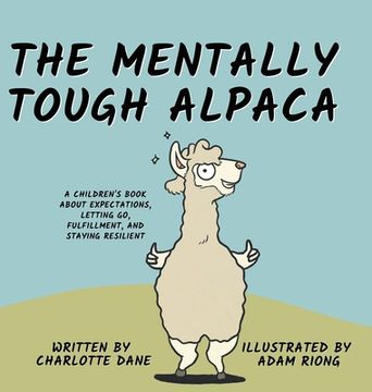 portada The Mentally Tough Alpaca: A Children's Book About Expectations, Letting Go, Fulfillment, and Staying Resilient: A Children's Book About Expectat