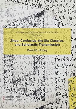 portada A History of Chinese Classical Scholarship, Volume i: Zhou: Confucius, the six Classics, and Scholastic Transmission (en Inglés)