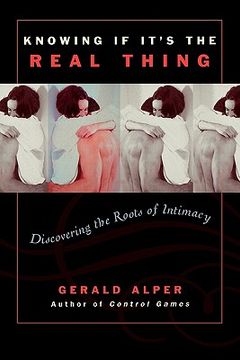portada knowing if it's the real thing: discovering the roots of intimacy (en Inglés)