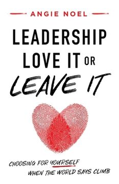 portada Leadership-Love It or Leave It: Choosing for Yourself When the World Says Climb (in English)