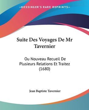 portada Suite Des Voyages De Mr Tavernier: Ou Nouveau Recueil De Plusieurs Relations Et Traitez (1680) (en Francés)
