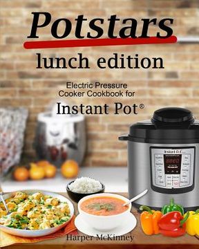 portada Potstars Lunch Edition: Electric Pressure Cooker Cookbook for Instant Pot (R) (en Inglés)