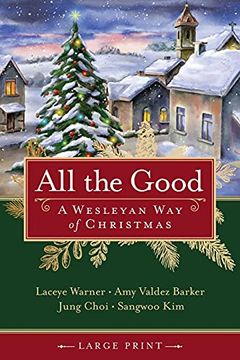 portada All the Good: A Wesleyan way of Christmas (en Inglés)
