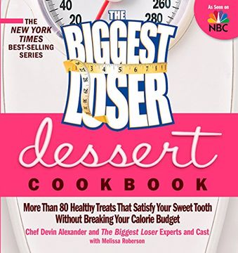 portada The Biggest Loser Dessert Cookbook: More Than 80 Healthy Treats That Satisfy Your Sweet Tooth Without Breaking Your Calorie Budget (en Inglés)