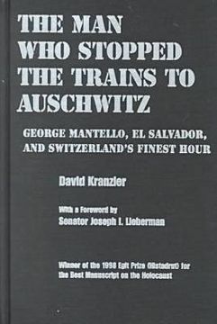 portada the man who stopped the trains to auschwitz: george mantello, el salvador, & switzerland's finest hour