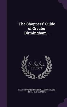 portada The Shoppers' Guide of Greater Birmingham .. (en Inglés)
