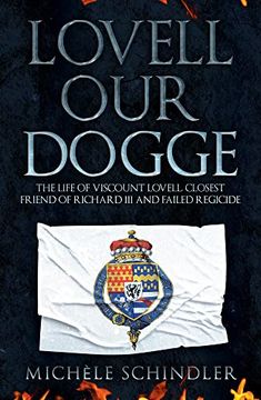 portada Lovell our Dogge: The Life of Viscount Lovell, Closest Friend of Richard iii and Failed Regicide (en Inglés)