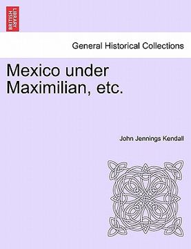 portada mexico under maximilian, etc. (en Inglés)