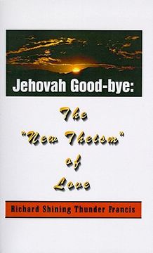 portada jehovah good-bye: the "new theism of love" (en Inglés)