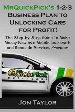 portada MrQuickPick's 1-2-3 Business Plan to Unlocking Cars for Profit!: The Step-by-Step Guide to Make Money Now as a Mobile Locksmith and Roadside Services Provider