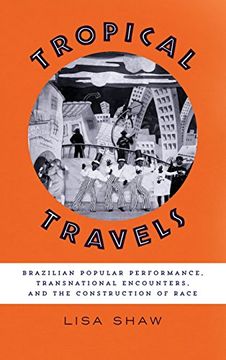 portada Tropical Travels: Brazilian Popular Performance, Transnational Encounters, and the Construction of Race