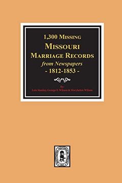 portada 1,300 "Missing" Missouri Marriage Records From Newspapers, 1812-1853 