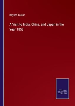 portada A Visit to India, China, and Japan in the Year 1853 (en Inglés)