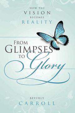 portada from glimpses to glory; how the vision becomes reality