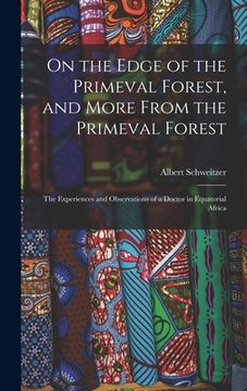 portada On the Edge of the Primeval Forest, and More From the Primeval Forest: the Experiences and Observations of a Doctor in Equatorial Africa (in English)