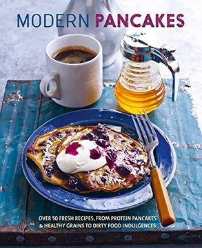 portada Modern Pancakes: Over 60 Contemporary Recipes, From Protein Pancakes and Healthy Grains to Waffles and Dirty Food Indulgences (in English)