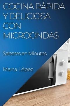portada Cocina Rápida y Deliciosa con Microondas: Sabores en Minutos (in Spanish)