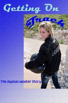 portada Getting On Track: The Alyssa Lasater Story