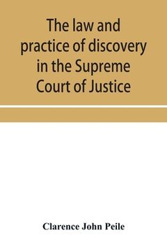 portada The law and practice of discovery in the Supreme Court of Justice, with an appendix of forms, orders, etc. (en Inglés)