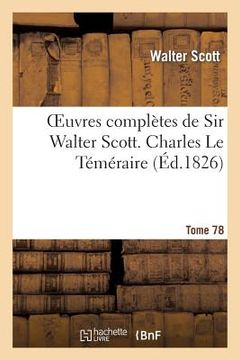 portada Oeuvres Complètes de Sir Walter Scott. Tome 78 Charles Le Téméraire. T2 (en Francés)