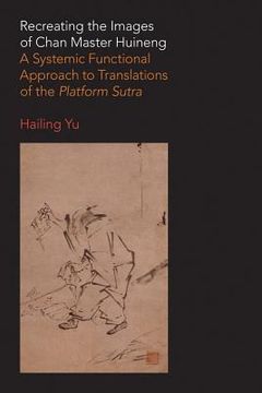 portada Recreating the Images of Chan Master Huineng: A Systemic Functional Approach to Translations of the Platform Sutra (en Inglés)